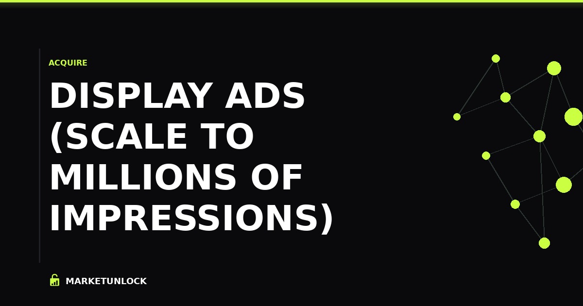 Display Ads (Scale to Millions of Impressions)
