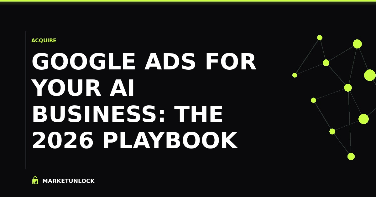 Google Ads for Your AI Business: The 2026 Playbook