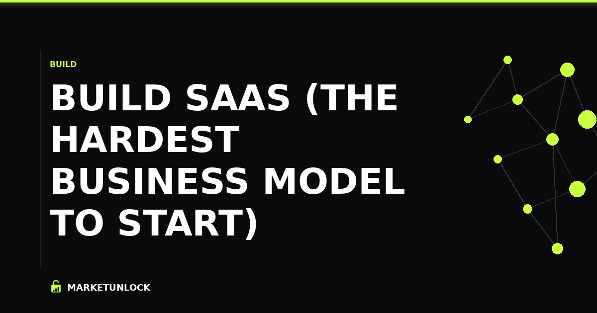 Build SaaS (The Hardest Business Model to Start)